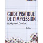  GUIDE PRATIQUE DE L'IMPRESSION, DU PREPRESSE A L'IMPRIME.