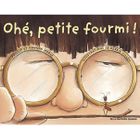  OHE, PETITE FOURMI !