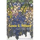 LITTERATURE - ROMANS Louis C. Tiffany ; le maître du verre