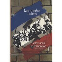 LITTERATURE - ROMANS LES ANNEES NOIRES ; VIVRE SOUS L'OCCUPATION
