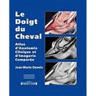 NATURE / ANIMAUX Le doigt du cheval ; atlas d'anatomie clinique ...