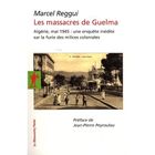  LES MASSACRES DE GUELMA ; ALGERIE, MAI 1945 : UNE ENQUETE INEDITE SUR LA FURIE DES MILICES COLONIALES