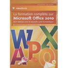 SCIENCES / TECH / MEDECINE La formation complète sur Microsoft Office 2010...