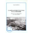  L'AMENAGEMENT FLUVIAL ET LA MEMOIRE ; PARCOURS D'UN ANTHROPOLOGUE SUR LE FLEUVE RHONE