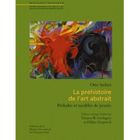  LA PREHISTOIRE DE L'ART ABSTRAIT ; PRELUDES ET MODELES DE PENSEE