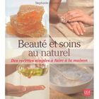 SANTE / FAMILLE / VIE PRATIQUE Beauté et soins au naturel ; des recettes simpl...