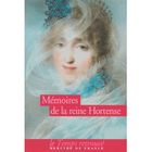  MEMOIRES DE LA REINE HORTENSE