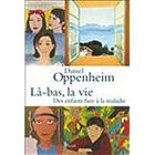 SCIENCES HUMAINES Là-bas, la vie ; des enfants face à la maladie