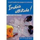 TOURISMES / VOYAGES India attitude ! ; le petit guide des usages et...