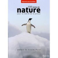 100 PHOTOS DE NATURE POUR LA LIBERTE DE LA PRESSE 100 PHOTOS DE NATURE POUR LA LIBERTE DE LA PRESSE