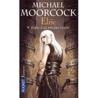  ELRIC T.9 ; ELRIC A LA FIN DES TEMPS