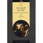  LE SALON DE 1827 ; CLASSIQUE OU ROMANTIQUE ?