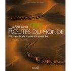 TOURISMES / VOYAGES VOYAGES SUR LES ROUTES DU MONDE ; DE LA ROUTE DE L
