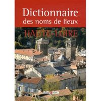 HISTOIRE-GEO - ACTUS DICTIONNAIRE DES NOMS DE LIEUX DE LA HAUTE-LOIRE