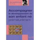 SANTE / FAMILLE / VIE PRATIQUE Accompagner le développement de son enfant né p...