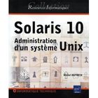 SCIENCES / TECH / MEDECINE Solaris 10 ; administration d'un systeme unix