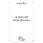 LITTERATURE - ROMANS La déchéance du faux-bourdon