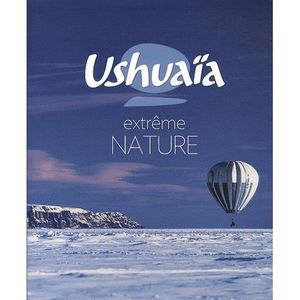 TOURISMES / VOYAGES Ushuaïa nature extrême TOURISMES / VOYAGES Ushuaïa nature extrême