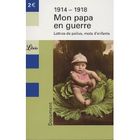 LITTERATURE / ROMANS 1914-1918 ; Mon Papa En Guerre ; Lettres De Poi...