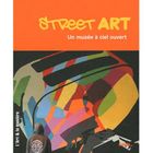  STREET ART ; UN MUSEE A CIEL OUVERT