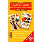  LES MAITRES ET VALETS ; COMEDIE XVIIIEME
