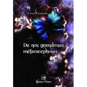 LITTERATURE / ROMANS DE NOS GRANDIOSES METAMORPHOSES LITTERATURE / ROMANS DE NOS GRANDIOSES METAMORPHOSES
