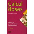 SCIENCES / TECH / MEDECINE Calcul de doses ; l'essentiel pour administrer ...