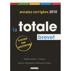 SCOLAIRE / UNIVERSITAIRES La totale ; annales corrigées 2010 ; brevet