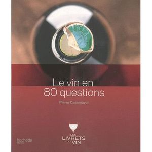 GASTRONOMIE / VINS LE VIN EN 80 QUESTIONS