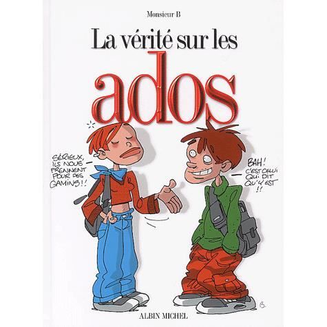 La vérité sur les ados  Achat / Vente livre Monsieur B Editions Albin