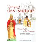  L'ORIGINE DES SANTONS ; DE LA JUDEE A LA PROVENCE