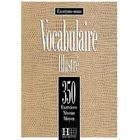 DICTIONNAIRES / LANGUES 350 exercices de vocabulaire illustre niveau mo...
