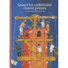LITTERATURE - ROMANS Quand les cathédrales étaient peintes