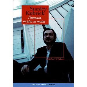ART / CINEMA / MUSIQUE Stanley Kubrick ; l'humain, ni plus ni moins