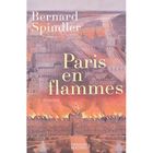 LITTERATURE - ROMANS Paris en flammes
