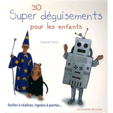 30 Super déguisements pour les enfants Achat / Vente livre Deborah