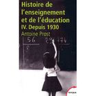  HISTOIRE DE L'ENSEIGNEMENT ET DE L'EDUCATION T.4 ; DEPUIS 1930