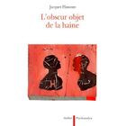 SCIENCES HUMAINES L'obscur objet de la haine
