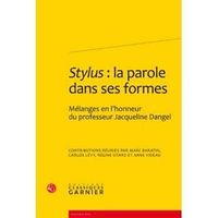 SCIENCES - TECH - MEDECINE STYLUS : LA PAROLE DANS LES FORMES, MELANGE EN L'HONNEUR DU PROFESSEUR JACQUELINE DANGEL