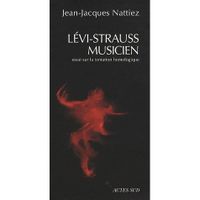 ART - CINEMA - MUSIQUE LEVI-STRAUSS MUSICIEN ; ESSAI SUR LA TENTATION HOMOLOGIQUE