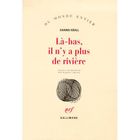 LITTERATURE - ROMANS La-bas il n'y a plus de riviere