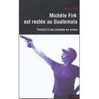 ART / CINEMA / MUSIQUE MICHELE FIRK EST RESTEE AU GUATEMALA ; PORTRAIT D'