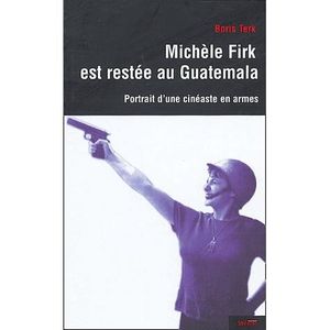 ART / CINEMA / MUSIQUE MICHELE FIRK EST RESTEE AU GUATEMALA ; PORTRAIT D' ART / CINEMA / MUSIQUE MICHELE FIRK EST RESTEE AU GUATEMALA ; PORTRAIT D'