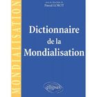 ECONOMIE - DROIT DICTIONNAIRE DE LA MONDIALISATION