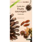 NATURE / ANIMAUX Guide des fruits sauvages ; fruits secs