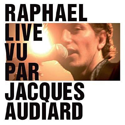 RAPHAEL - Live Vu Par Jacques Audiard