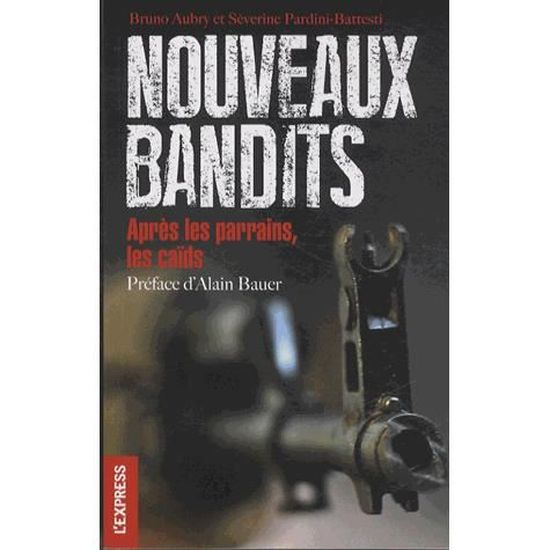 Nouveaux bandits - après les parrains, les caïds (French Edition)