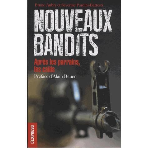Nouveaux bandits - après les parrains, les caïds (French Edition)