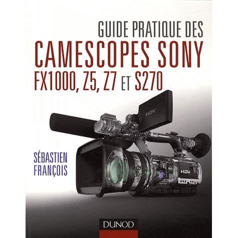ART   CINEMA   MUSIQUE Guide pratique des camescopes Sony FX1000, S270