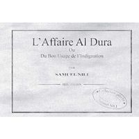 LIVRE HISTOIRE MONDE L'affaire Al Dura ou du bon usage de l'indignation LIVRE HISTOIRE MONDE L'affaire Al Dura ou du bon usage de l'indignation